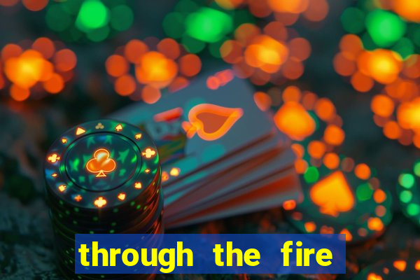 through the fire and flames midi